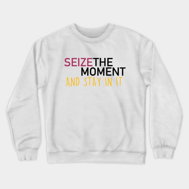 seize the moment Crewneck Sweatshirt by thecrazyones